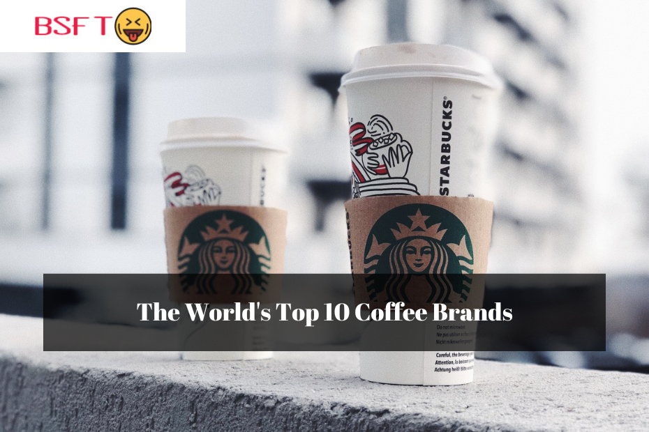 The World's Top 10 Coffee Brands